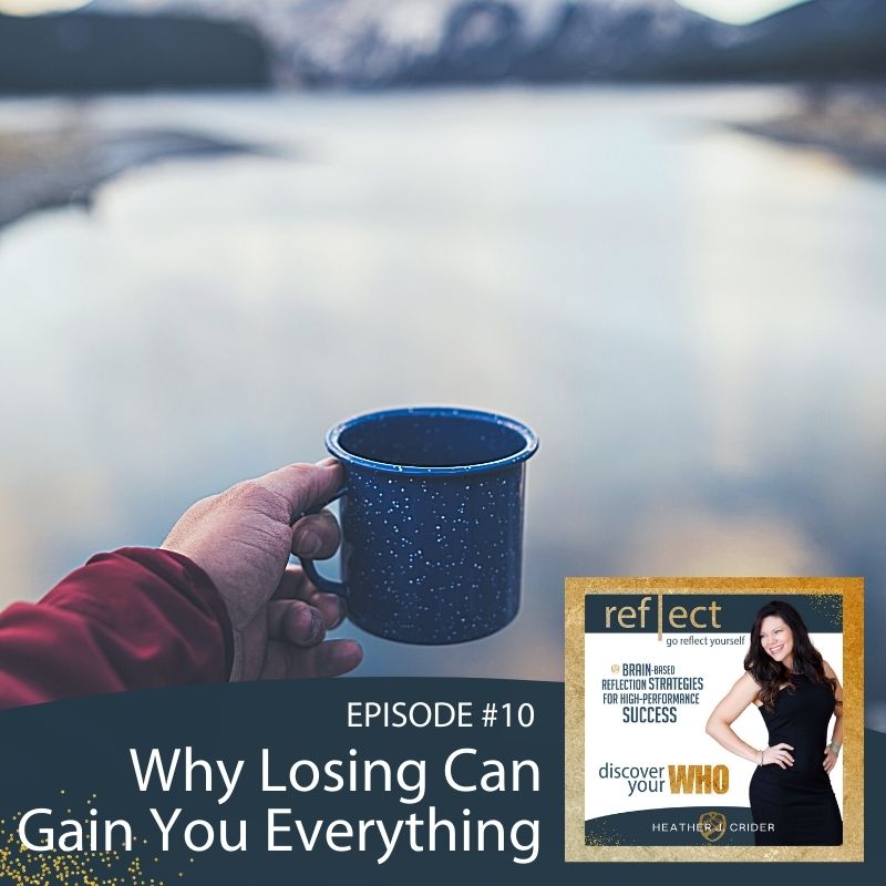 Episode 10 Go Reflect Yourself Podcast Why Losing Can Gain You Everything With Host Heather Crider