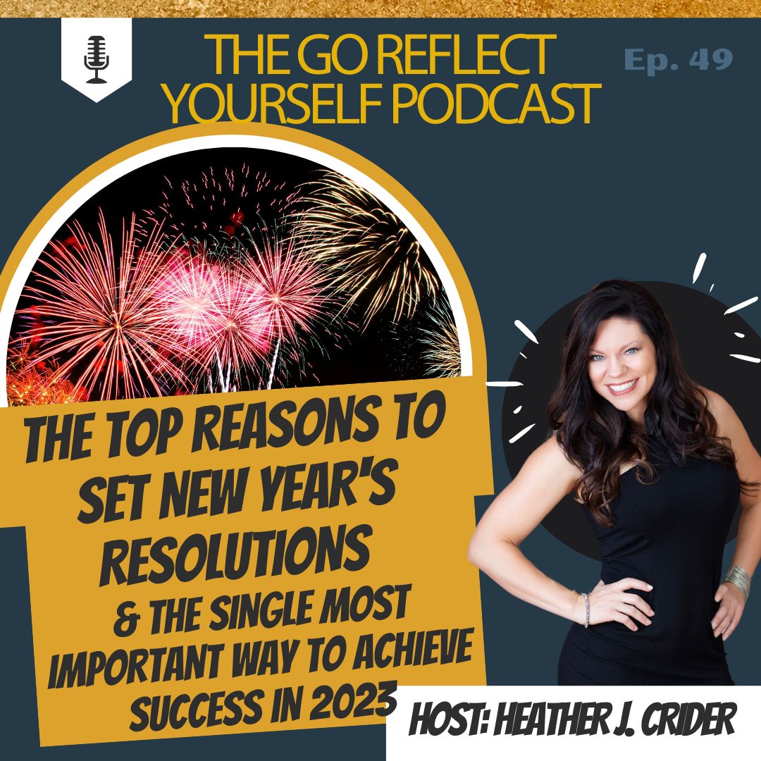 Ep-49-The-Top-Reasons-To-Set-New-Years-Resolutions-The-Single-Most-Important-Way-to-Achieve-Success-in-2023-with-Heather-J.-Crider-High-Performance-NeuroCoach-Image